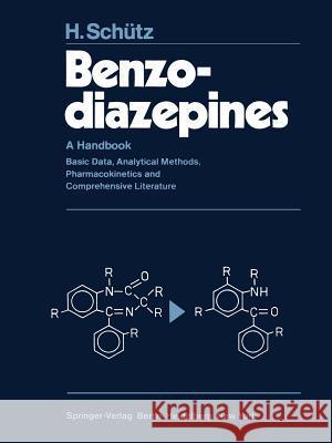 Benzodiazepines: A Handbook. Basic Data, Analytical Methods, Pharmacokinetics and Comprehensive Literature Schütz, H. 9783642684289 Springer