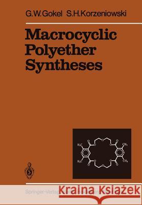 Macrocyclic Polyether Syntheses G. W. Gokel S. H. Korzeniowski 9783642684531 Springer