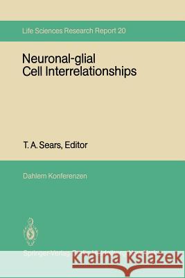 Neuronal-Glial Cell Interrelationships: Report of the Dahlem Workshop on Neuronal-Glial Cell Interrelationships: Ontogeny, Maintenance, Injury, Repair Sears, T. a. 9783642684685 Springer