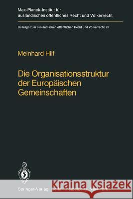 Die Organisationsstruktur Der Europäischen Gemeinschaften: Rechtliche Gestaltungsmöglichkeiten Und Grenzen Hilf, M. 9783642684845