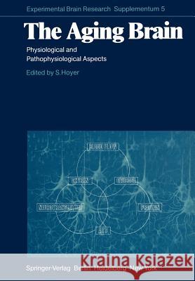 The Aging Brain: Physiological and Pathophysiological Aspects Hoyer, S. 9783642685095 Springer