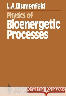 Physics of Bioenergetic Processes L. A. Blumenfeld, H. Haken 9783642685279 Springer-Verlag Berlin and Heidelberg GmbH & 