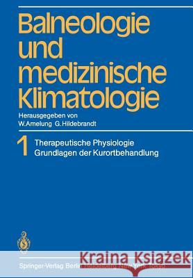 Balneologie Und Medizinische Klimatologie: Band 1 Therapeutische Physiologie Grundlagen Der Kurortbehandlung Hildebrandt, G. 9783642685514 Springer