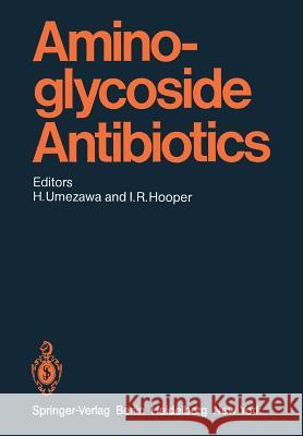 Aminoglycoside Antibiotics Irving R. Hooper, Y. Ito, T. Koeda, S. Kondo, S. Mitsuhashi, T. Okuda, N. Tanaka, T. Tsuchiya, Hamao Umezawa, Irving R.  9783642685811 Springer-Verlag Berlin and Heidelberg GmbH & 