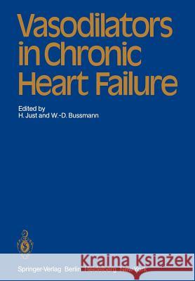 Vasodilators in Chronic Heart Failure H. Just W. -D Bussmann F. Burkart 9783642686078 Springer
