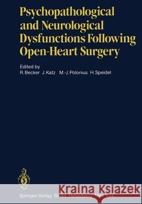 Psychopathological and Neurological Dysfunctions Following Open-Heart Surgery R. Becker J. Katz M. -J Polonius 9783642686122 Springer