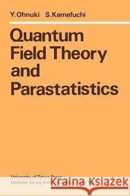Quantum Field Theory and Parastatistics Y. Ohnuki S. Kamefuchi 9783642686245 Springer