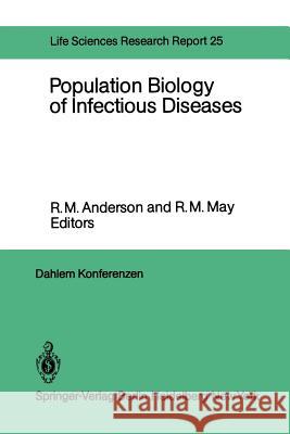 Population Biology of Infectious Diseases: Report of the Dahlem Workshop on Population Biology of Infectious Disease Agents Berlin 1982, March 14 - 19 Anderson, R. M. 9783642686375 Springer