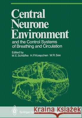 Central Neurone Environment and the Control Systems of Breathing and Circulation M. E. Sch H. P. Koepchen W. See 9783642686597 Springer