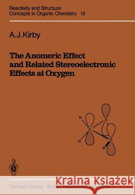 The Anomeric Effect and Related Stereoelectronic Effects at Oxygen A. J. Kirby 9783642686788 Springer