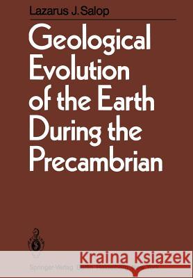 Geological Evolution of the Earth During the Precambrian L. J. Salop V. P. Grudina 9783642686863 Springer
