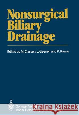 Nonsurgical Biliary Drainage M. Classen J. Geenen K. Kawai 9783642687273 Springer