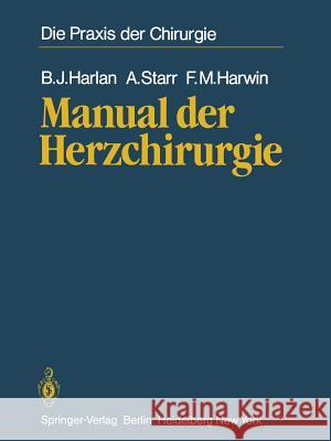 Manual Der Herzchirurgie: Aus Dem Amerikanishcen Übersetzt Von Walter Seybold-Epting Harlan, B. J. 9783642687297 Springer