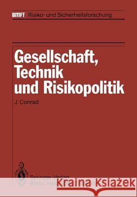 Gesellschaft, Technik Und Risikopolitik Conrad, J. 9783642687440 Springer