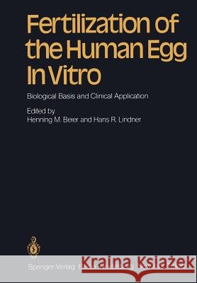 Fertilization of the Human Egg in Vitro: Biological Basis and Clinical Application Beier, Henning M. 9783642688027