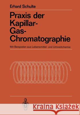 Praxis Der Kapillar-Gas-Chromatographie: Mit Beispielen Aus Lebensmittel- Und Umweltchemie Schulte, Erhard 9783642688454 Springer