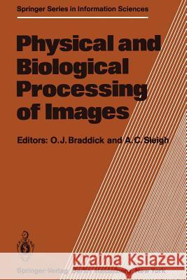 Physical and Biological Processing of Images: Proceedings of an International Symposium Organised by the Rank Prize Funds, London, England, 27–29 September, 1982 O. J. Braddick, A. C. Sleigh 9783642688904 Springer-Verlag Berlin and Heidelberg GmbH & 
