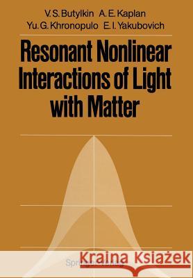 Resonant Nonlinear Interactions of Light with Matter Valerii S. Butylkin Alexander E. Kaplan Yury G. Khronopulo 9783642688935