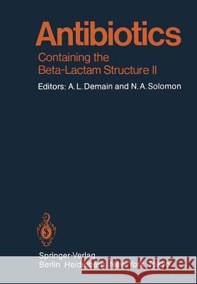 Antibiotics: Containing the Beta-Lactam Structure Part II P. Actor, M.C. Browning, N.H. Georgopapadakou, J.R.E. Hoover, K.C. Kwan, A.K. Miller, J.D. Rogers, R.B. Sykes, B.M. Tune 9783642689031 Springer-Verlag Berlin and Heidelberg GmbH & 