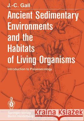 Ancient Sedimentary Environments and the Habitats of Living Organisms: Introduction to Palaeoecology Wallace, P. 9783642689116 Springer