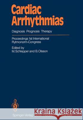 Cardiac Arrhythmias: Diagnosis Prognosis Therapy Proceedings 1st International Rytmonorm-Congress Schlepper, M. 9783642689284 Springer