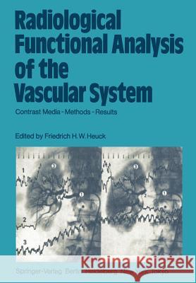 Radiological Functional Analysis of the Vascular System: Contrast Media -- Methods -- Results Heuck, Friedrich H. W. 9783642689598