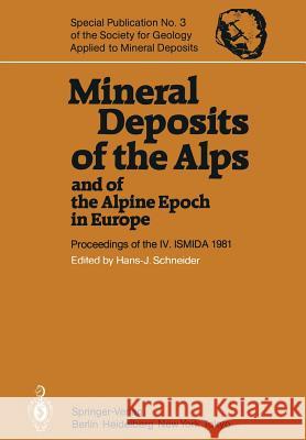 Mineral Deposits of the Alps and of the Alpine Epoch in Europe: Proceedings of the IV. Ismida Berchtesgaden, October 4-10, 1981 Schneider, H. -J 9783642689901 Springer