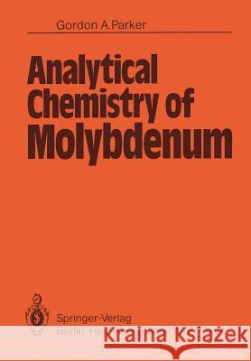Analytical Chemistry of Molybdenum G. a. Parker 9783642689949 Springer