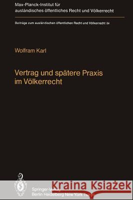 Vertrag Und Spätere Praxis Im Völkerrecht / Treaty and Subsequent Practice in International Law: Zum Einfluß Der Praxis Auf Inhalt Und Bestand Völkerr Karl, W. 9783642690440 Springer