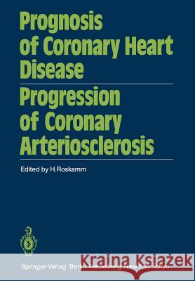 Prognosis of Coronary Heart Disease Progression of Coronary Arteriosclerosis: International Symposium Held in Bad Krozingen October 22-23, 1982 Roskamm, H. 9783642690549 Springer