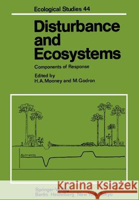 Disturbance and Ecosystems: Components of Response D. Auclair, F.A. Bazzaz, F.S. III Chapin, R.T.T. Forman, M. Godron, P.-H. Gouyon, S.L. Gulmon, G. Heim, H. A. Mooney, M. 9783642691393 Springer-Verlag Berlin and Heidelberg GmbH & 