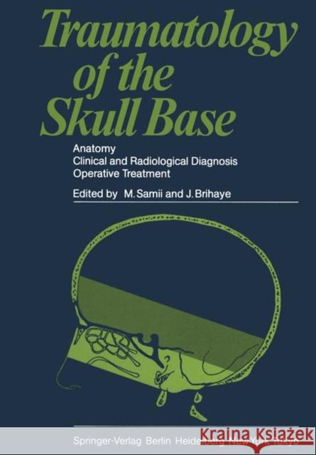 Traumatology of the Skull Base: Anatomy, Clinical and Radiological Diagnosis Operative Treatment Samii, M. 9783642691744 Springer