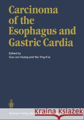 Carcinoma of the Esophagus and Gastric Cardia G. J. Huang Y. K. Wu 9783642691850 Springer