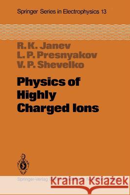 Physics of Highly Charged Ions R. K. Janev L. P. Presnyakov V. P. Shevelko 9783642691973 Springer