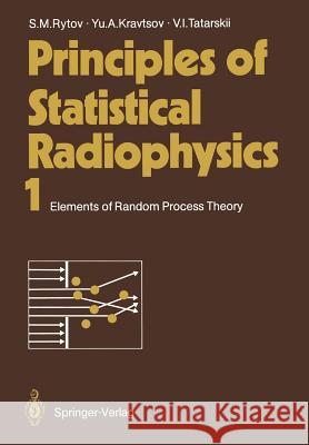 Principles of Statistical Radiophysics 1: Elements of Random Process Theory Rytov, Sergei M. 9783642692031 Springer