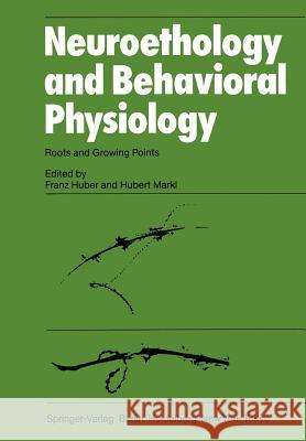 Neuroethology and Behavioral Physiology: Roots and Growing Points Huber, F. 9783642692734 Springer