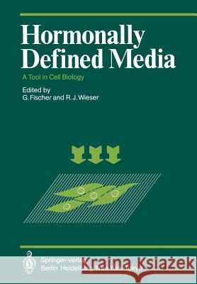 Hormonally Defined Media: A Tool in Cell Biology Lectures and Posters Presented at the First European Conference on Serum-Free Cell Culture Heid Fischer, G. 9783642692925 Springer