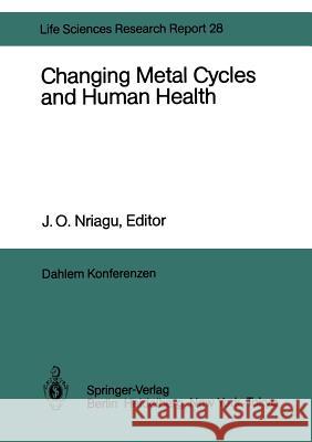 Changing Metal Cycles and Human Health: Report of the Dahlem Workshop on Changing Metal Cycles and Human Health, Berlin 1983, March 20-25 Andrae, M. O. 9783642693168 Springer