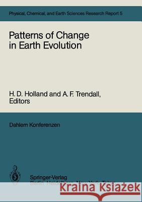 Patterns of Change in Earth Evolution: Report of the Dahlem Workshop on Patterns of Change in Earth Evolution Berlin 1983, May 1-6 Holland, H. D. 9783642693199 Springer