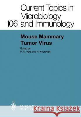 Mouse Mammary Tumor Virus P.K. Vogt, H. Koprowski 9783642693595 Springer-Verlag Berlin and Heidelberg GmbH & 
