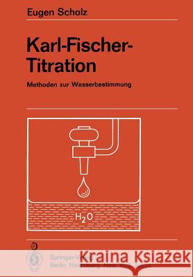 Karl-Fischer-Titration: Methoden Zur Wasserbestimmung Scholz, Eugen 9783642693694 Springer