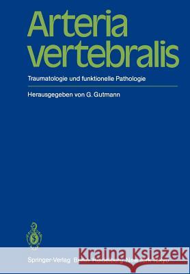 Arteria Vertebralis: Traumatologie Und Funktionelle Pathologie Gutmann, Gottfried 9783642694295 Springer