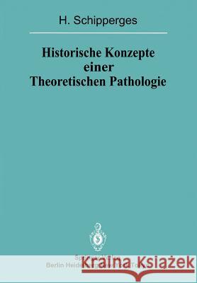 Historische Konzepte Einer Theoretischen Pathologie: Handschriftenstudien Zur Medizin Des Späten Mittelalters Und Der Frühen Neuzeit Schipperges, H. 9783642694387 Springer