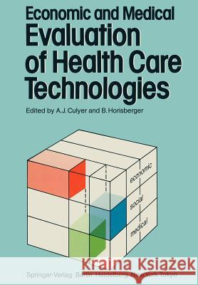 Economic and Medical Evaluation of Health Care Technologies A. J. Culyer B. Horisberger 9783642694417 Springer
