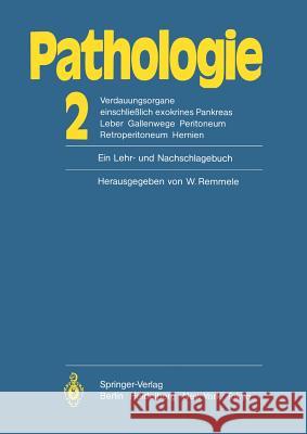 Pathologie: Ein Lehr- Und Nachschlagebuch: 2 Verdauungsorgane Einschließlich Exokrines Pankreas Leber Gallenwege Peritoneum Retroperitoneum Hernien Remmele, W. 9783642694554 Springer