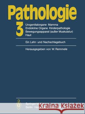 Pathologie: 3 Urogenitalorgane, Mamma, Endokrine Organe, Kinderpathologie, Bewegungsapparat (Außer Muskulatur), Haut Bässler, R. 9783642694578