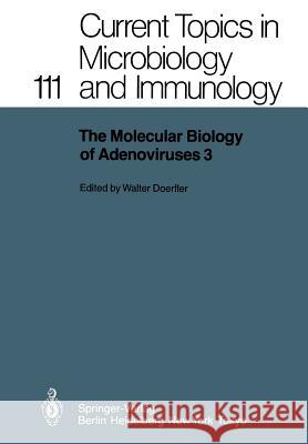 The Molecular Biology of Adenoviruses 3: 30 Years of Adenovirus Research 1953-1983 Doerfler, W. 9783642695513