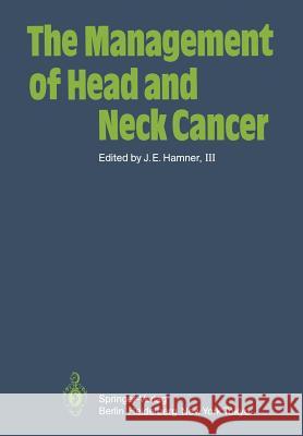 The Management of Head and Neck Cancer J. E. III Hamner T. E. Malone L. W. Brady 9783642696510 Springer