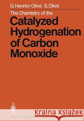 The Chemistry of the Catalyzed Hydrogenation of Carbon Monoxide G. Henrici-Olive S. Olive 9783642696640 Springer