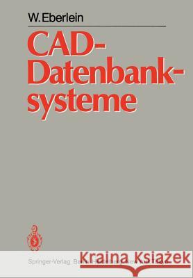 Cad-Datenbanksysteme: Architektur Technischer Datenbanken Für Integrierte Ingenieursysteme Eberlein, W. 9783642696718 Springer